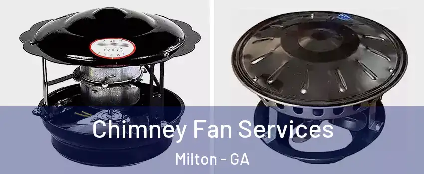  Chimney Fan Services Milton - GA