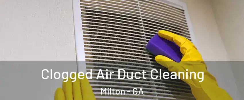  Clogged Air Duct Cleaning Milton - GA