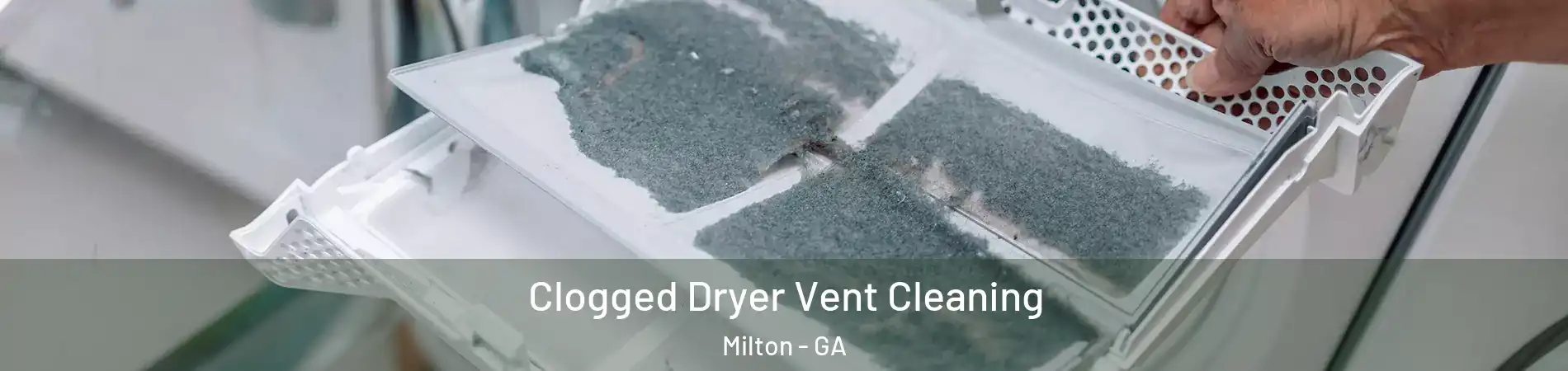  Clogged Dryer Vent Cleaning Milton - GA