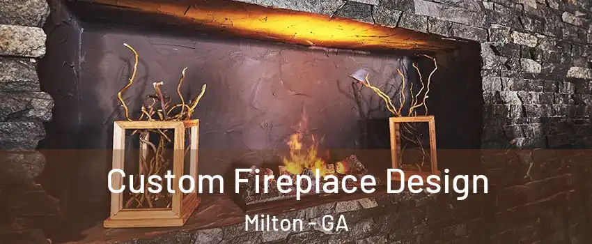  Custom Fireplace Design Milton - GA