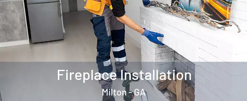  Fireplace Installation Milton - GA