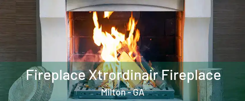  Fireplace Xtrordinair Fireplace Milton - GA