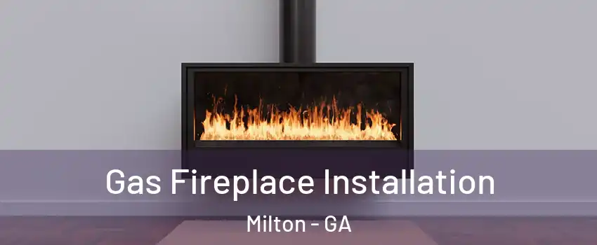  Gas Fireplace Installation Milton - GA