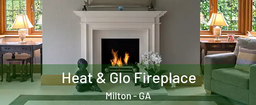  Heat & Glo Fireplace Milton - GA