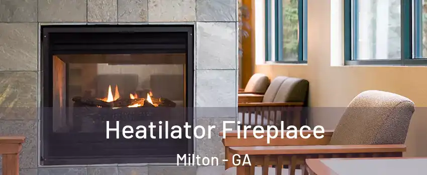  Heatilator Fireplace Milton - GA