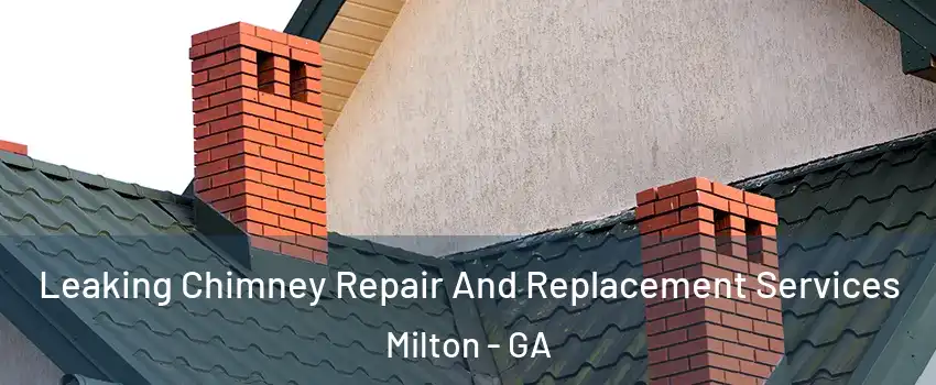  Leaking Chimney Repair And Replacement Services Milton - GA