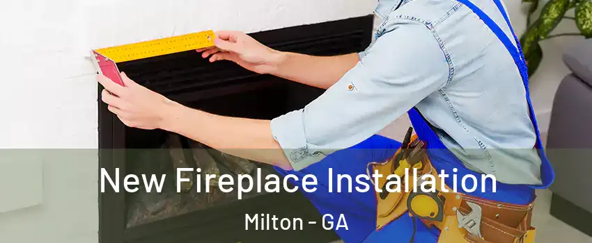  New Fireplace Installation Milton - GA
