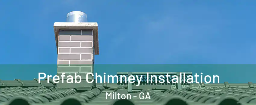  Prefab Chimney Installation Milton - GA