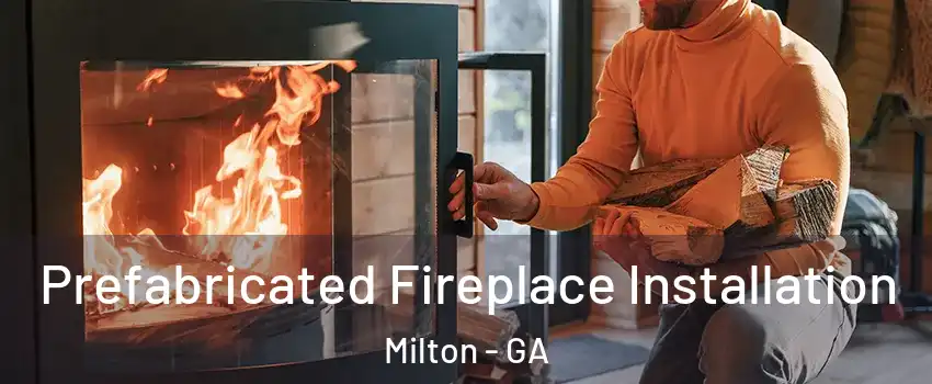  Prefabricated Fireplace Installation Milton - GA