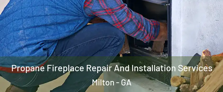  Propane Fireplace Repair And Installation Services Milton - GA