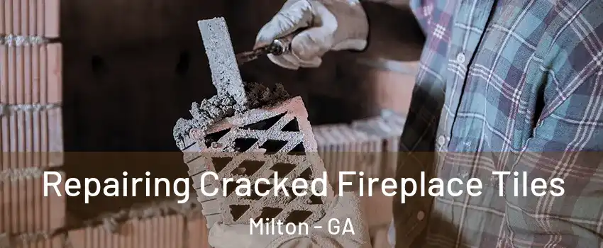  Repairing Cracked Fireplace Tiles Milton - GA