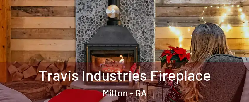  Travis Industries Fireplace Milton - GA
