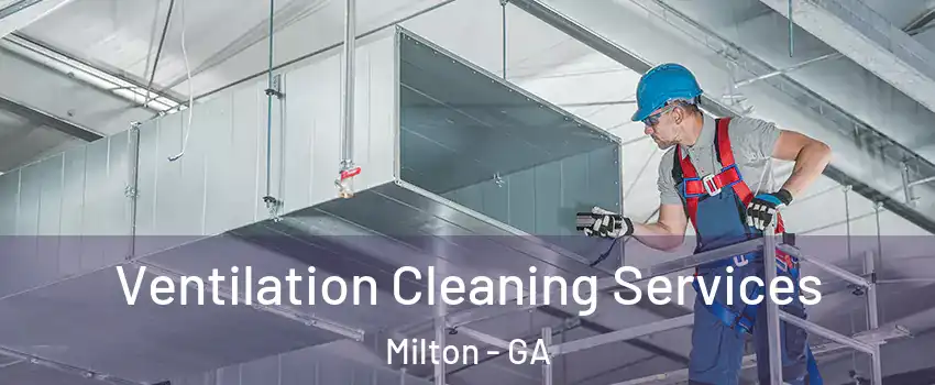  Ventilation Cleaning Services Milton - GA