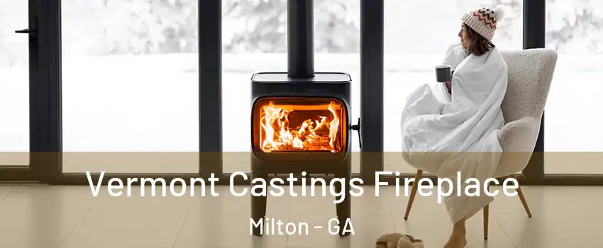  Vermont Castings Fireplace Milton - GA