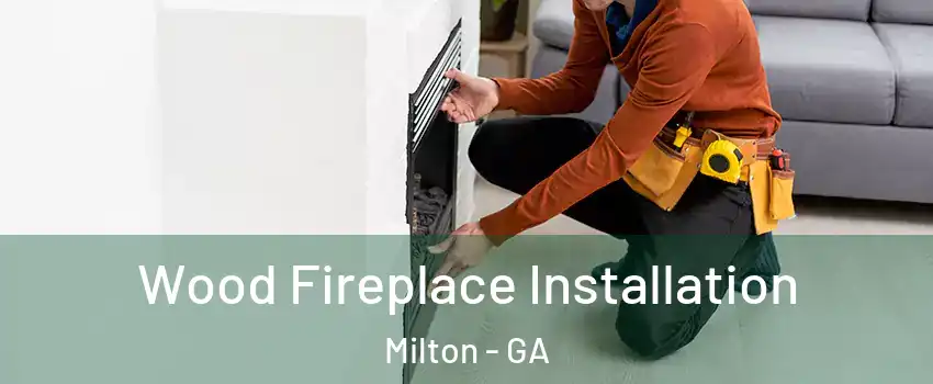  Wood Fireplace Installation Milton - GA
